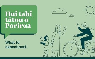 Hui tahi tātou o Porirua - what to expect next